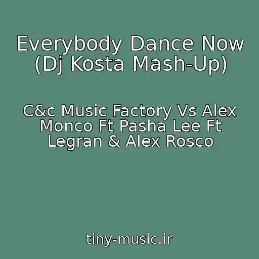 کاور آهنگ Everybody Dance Now (Dj Kosta Mash-Up) از C&c Music Factory Vs Alex Monco Ft Pasha Lee Ft Legran & Alex Rosco