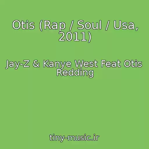 کاور آهنگ Otis (Rap / Soul / Usa, 2011) از Jay-Z & Kanye West Feat Otis Redding