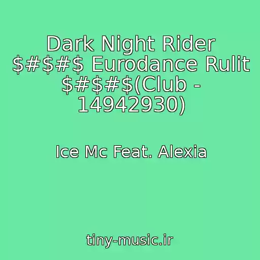 کاور آهنگ Dark Night Rider $#$#$ Eurodance Rulit $#$#$(Club - 14942930) از Ice Mc Feat. Alexia