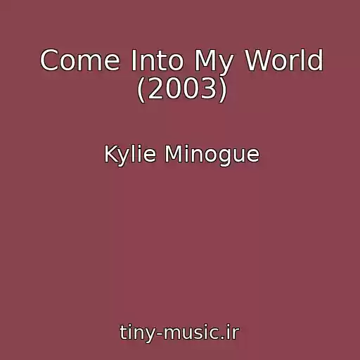 کاور آهنگ Come Into My World (2003) از Kylie Minogue
