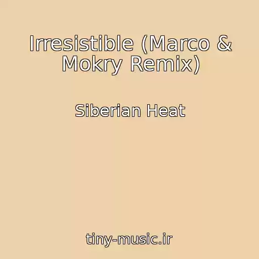 کاور آهنگ Irresistible (Marco & Mokry Remix) از Siberian Heat