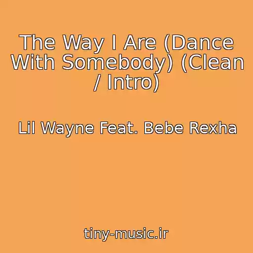 کاور آهنگ The Way I Are (Dance With Somebody) (Clean / Intro) از Lil Wayne Feat. Bebe Rexha