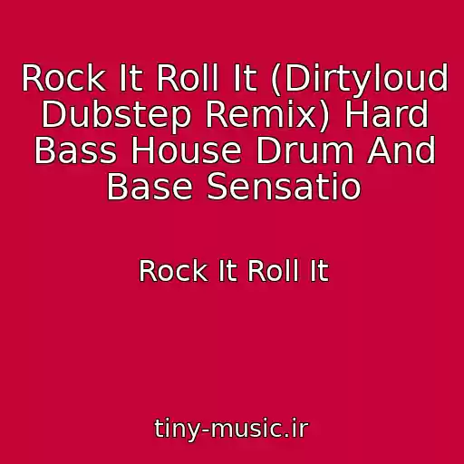 کاور آهنگ Rock It Roll It (Dirtyloud Dubstep Remix) Hard Bass House Drum And Base Sensatio از Rock It Roll It