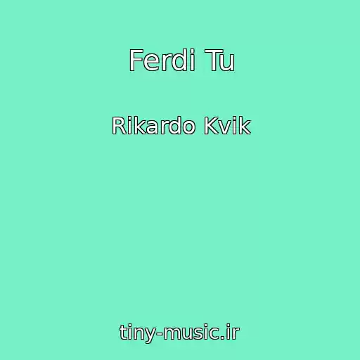 کاور آهنگ Ferdi Tu از Rikardo Kvik