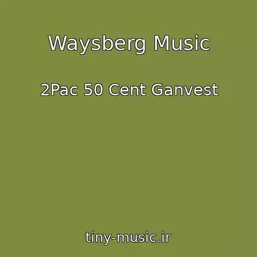 کاور آهنگ Waysberg Music از 2Pac 50 Cent Ganvest