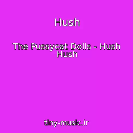 کاور آهنگ Hush از The Pussycat Dolls - Hush Hush