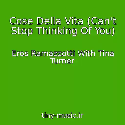 کاور آهنگ Cose Della Vita (Can't Stop Thinking Of You) از Eros Ramazzotti With Tina Turner