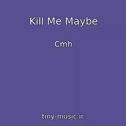کاور آهنگ Kill Me Maybe از Cmh