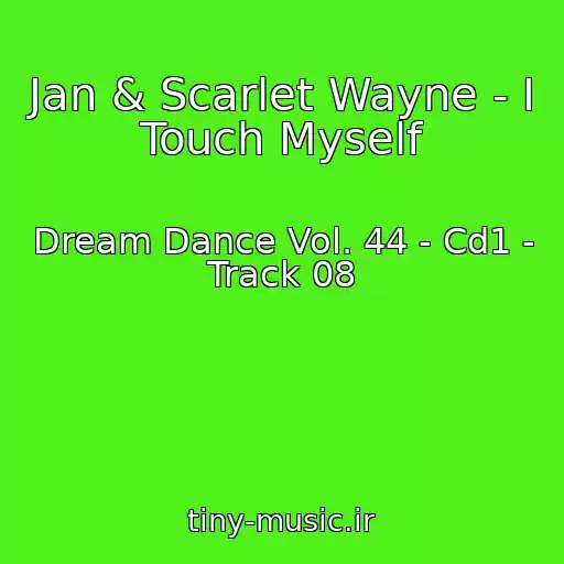 کاور آهنگ Jan & Scarlet Wayne - I Touch Myself از Dream Dance Vol. 44 - Cd1 - Track 08