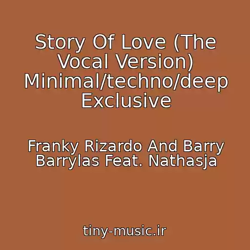 کاور آهنگ Story Of Love (The Vocal Version) Minimal/techno/deep Exclusive از Franky Rizardo And Barry Barrylas Feat. Nathasja