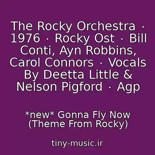 کاور آهنگ The Rocky Orchestra ٠ 1976 ٠ Rocky Ost ٠ Bill Conti, Ayn Robbins, Carol Connors ٠ Vocals By Deetta Little & Nelson Pigford ٠ Agp از *new* Gonna Fly Now (Theme From Rocky)