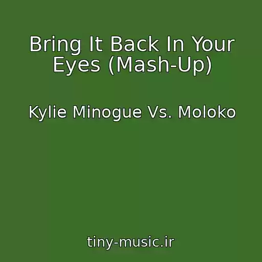 کاور آهنگ Bring It Back In Your Eyes (Mash-Up) از Kylie Minogue Vs. Moloko