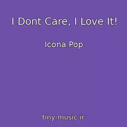 کاور آهنگ I Dont Care, I Love It! از Icona Pop