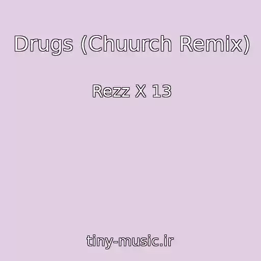 کاور آهنگ Drugs (Chuurch Remix) از Rezz X 13