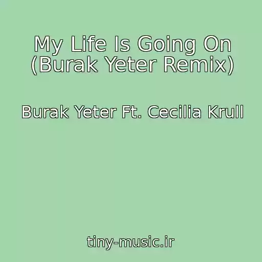 کاور آهنگ My Life Is Going On (Burak Yeter Remix) از Burak Yeter Ft. Cecilia Krull