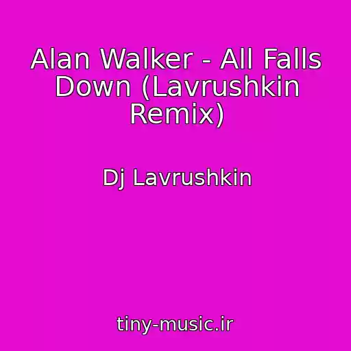 کاور آهنگ Alan Walker - All Falls Down (Lavrushkin Remix) از Dj Lavrushkin
