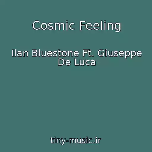 کاور آهنگ Cosmic Feeling از Ilan Bluestone Ft. Giuseppe De Luca