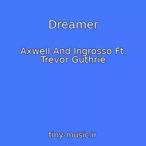 کاور آهنگ Dreamer از Axwell And Ingrosso Ft. Trevor Guthrie