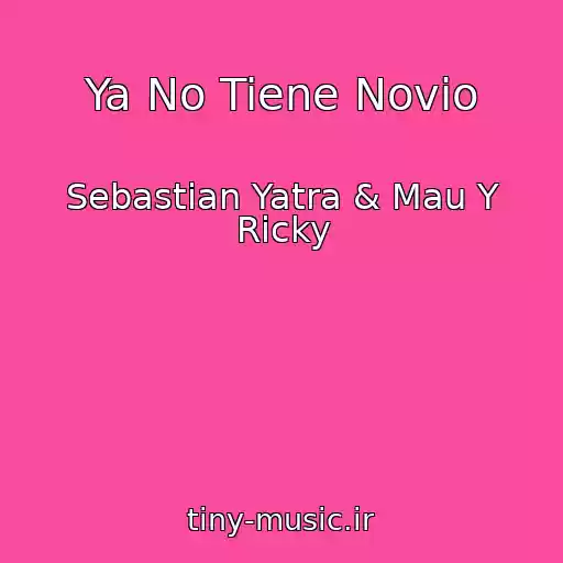 کاور آهنگ Ya No Tiene Novio از Sebastian Yatra & Mau Y Ricky