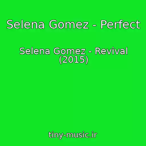 کاور آهنگ Selena Gomez - Perfect از Selena Gomez - Revival (2015)