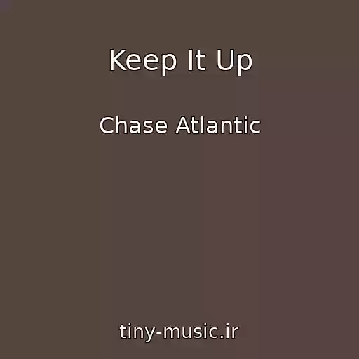 کاور آهنگ Keep It Up از Chase Atlantic