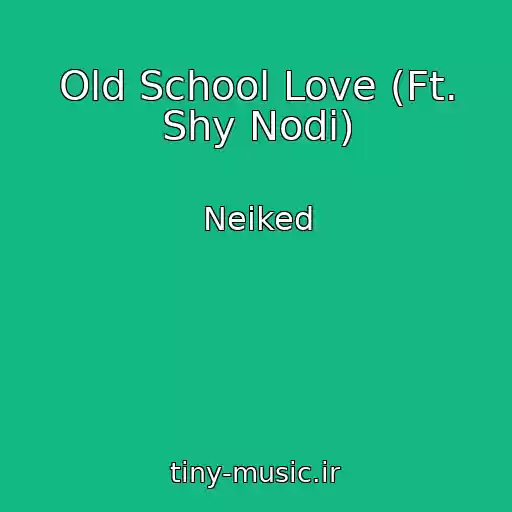 کاور آهنگ Old School Love (Ft. Shy Nodi) از Neiked