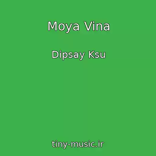 کاور آهنگ Moya Vina از Dipsay Ksu