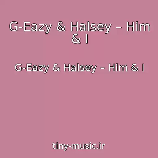 کاور آهنگ G-Eazy & Halsey – Him & I از G-Eazy & Halsey – Him & I