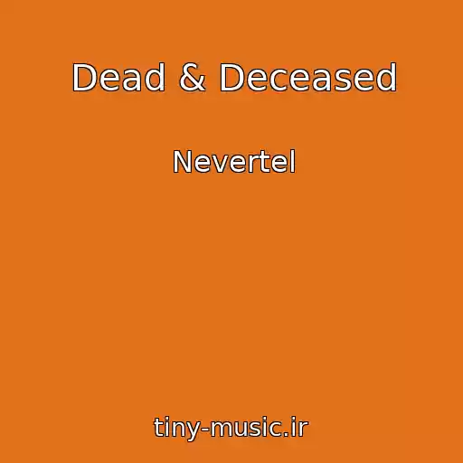 کاور آهنگ Dead & Deceased از Nevertel