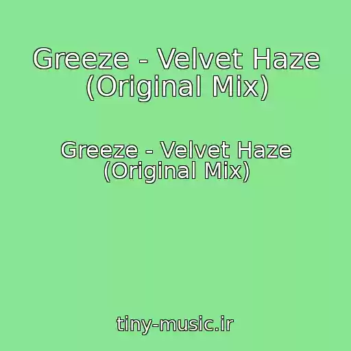 کاور آهنگ Greeze - Velvet Haze (Original Mix) از Greeze - Velvet Haze (Original Mix)