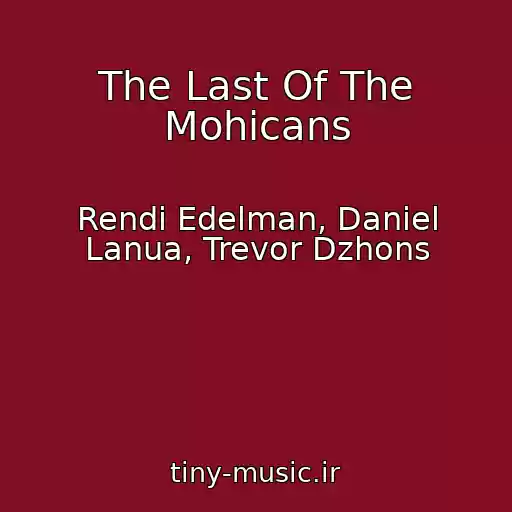 کاور آهنگ The Last Of The Mohicans از Rendi Edelman, Daniel Lanua, Trevor Dzhons
