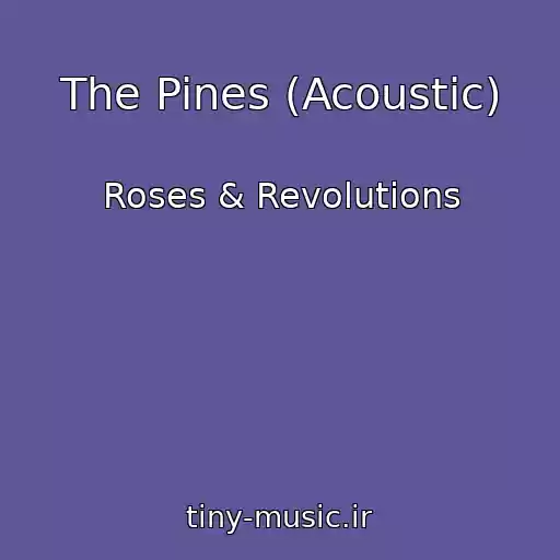 کاور آهنگ The Pines (Acoustic) از Roses & Revolutions