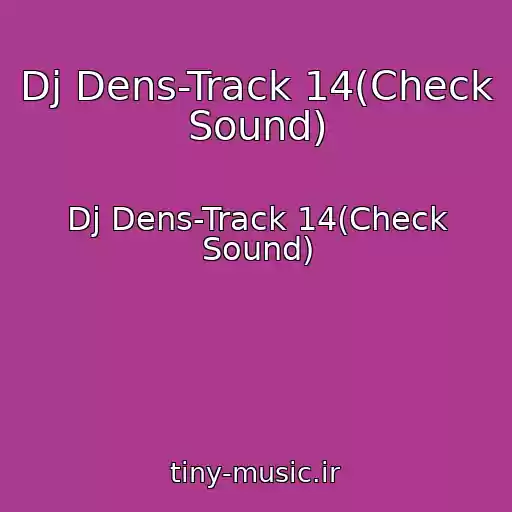 کاور آهنگ Dj Dens-Track 14(Check Sound) از Dj Dens-Track 14(Check Sound)