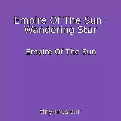کاور آهنگ Empire Of The Sun - Wandering Star از Empire Of The Sun