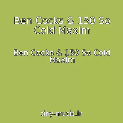 کاور آهنگ Ben Cocks & 150 So Cold Maxim از Ben Cocks & 150 So Cold Maxim