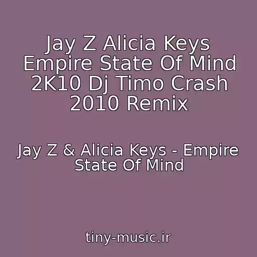 کاور آهنگ Jay Z Alicia Keys Empire State Of Mind 2K10 Dj Timo Crash 2010 Remix از Jay Z & Alicia Keys - Empire State Of Mind