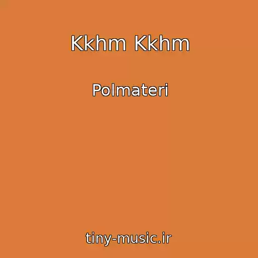 کاور آهنگ Kkhm Kkhm از Polmateri