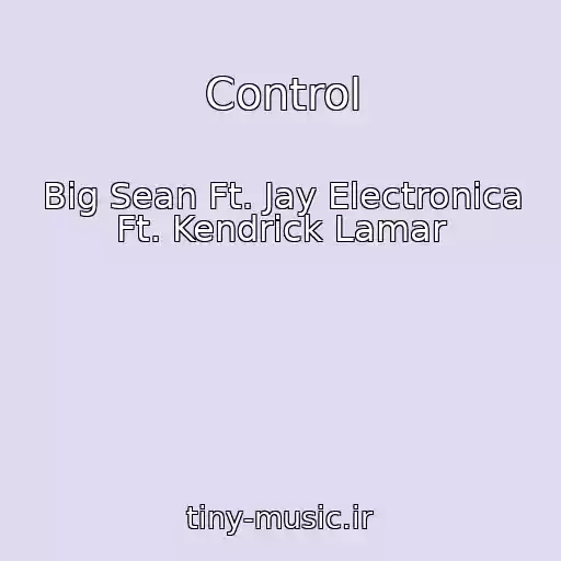 کاور آهنگ Control از Big Sean Ft. Jay Electronica Ft. Kendrick Lamar