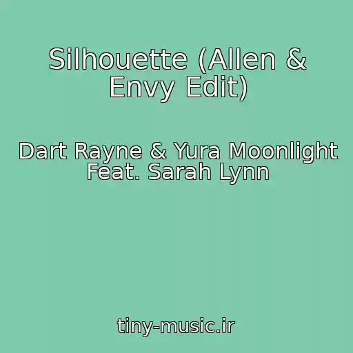 کاور آهنگ Silhouette (Allen & Envy Edit) از Dart Rayne & Yura Moonlight Feat. Sarah Lynn