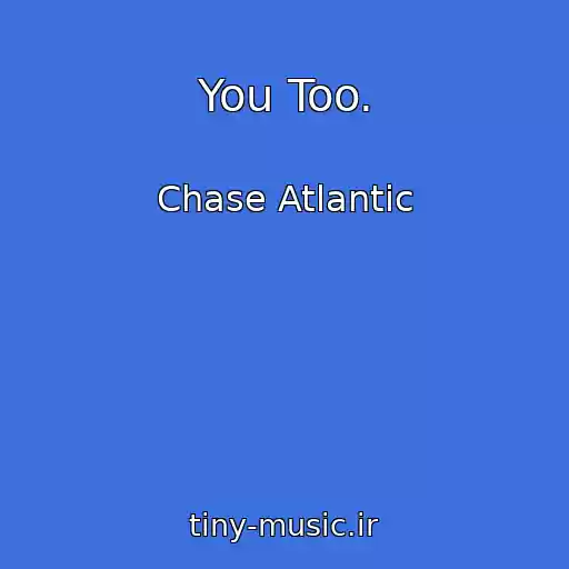 کاور آهنگ You Too. از Chase Atlantic