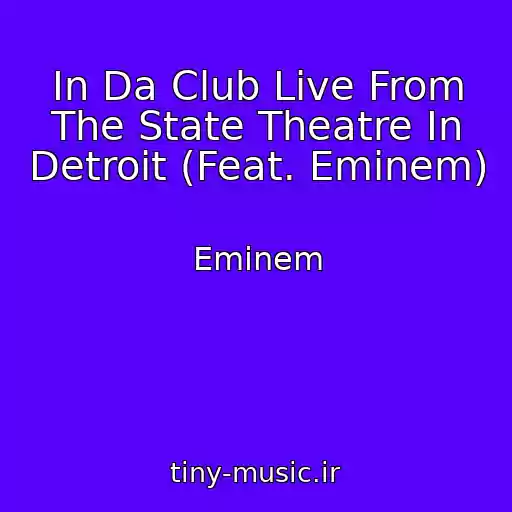 کاور آهنگ In Da Club Live From The State Theatre In Detroit (Feat. Eminem) از Eminem
