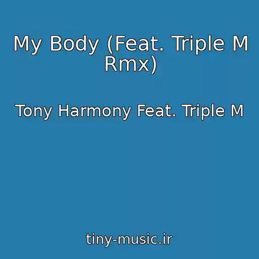 کاور آهنگ My Body (Feat. Triple M Rmx) از Tony Harmony Feat. Triple M