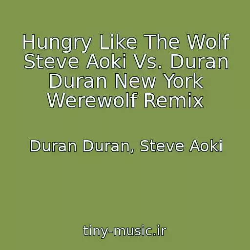کاور آهنگ Hungry Like The Wolf Steve Aoki Vs. Duran Duran New York Werewolf Remix از Duran Duran, Steve Aoki