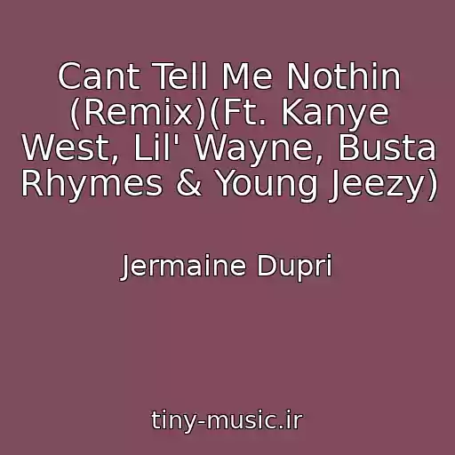 کاور آهنگ Cant Tell Me Nothin (Remix)(Ft. Kanye West, Lil' Wayne, Busta Rhymes & Young Jeezy) از Jermaine Dupri