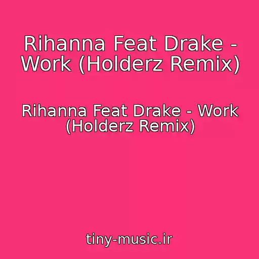 کاور آهنگ Rihanna Feat Drake - Work (Holderz Remix) از Rihanna Feat Drake - Work (Holderz Remix)