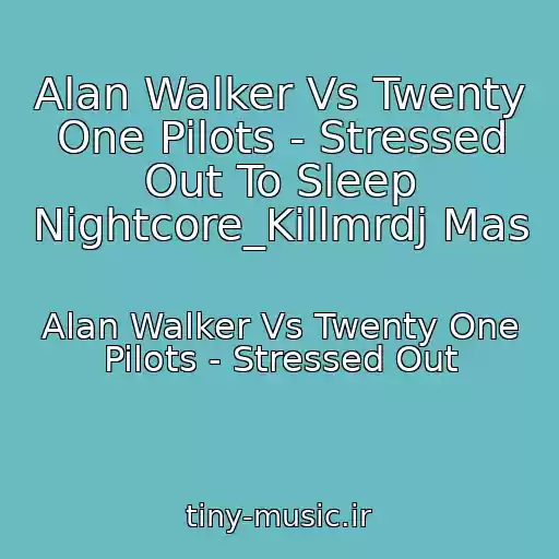 کاور آهنگ Alan Walker Vs Twenty One Pilots - Stressed Out To Sleep Nightcore_Killmrdj Mas از Alan Walker Vs Twenty One Pilots - Stressed Out