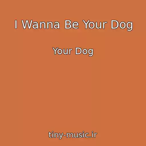 کاور آهنگ I Wanna Be Your Dog از Your Dog