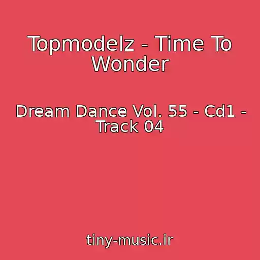 کاور آهنگ Topmodelz - Time To Wonder از Dream Dance Vol. 55 - Cd1 - Track 04