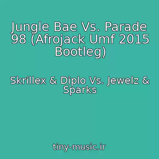 کاور آهنگ Jungle Bae Vs. Parade 98 (Afrojack Umf 2015 Bootleg) از Skrillex & Diplo Vs. Jewelz & Sparks
