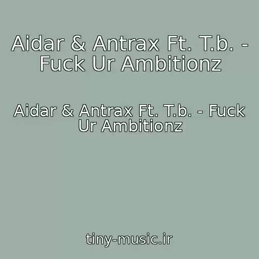 کاور آهنگ Aidar & Antrax Ft. T.b. - Fuck Ur Ambitionz از Aidar & Antrax Ft. T.b. - Fuck Ur Ambitionz